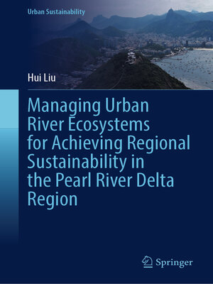 cover image of Managing Urban River Ecosystems for Achieving Regional Sustainability in the Pearl River Delta Region
